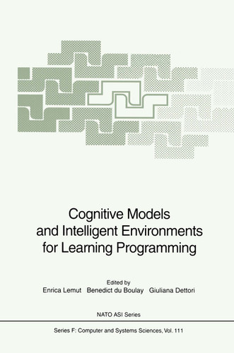 Cognitive Models and Intelligent Environments for Learning Programming (NATO ASI Subseries F: #111) book cover by 