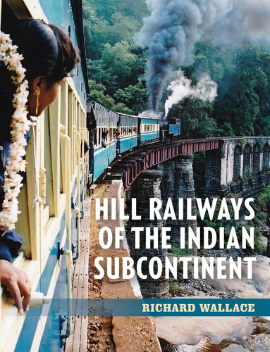 Hill Railways of the Indian Subcontinent book cover by Richard Wallace
