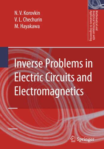 Inverse Problems in Electric Circuits and Electromagnetics (Mathematical and Analytical Techniques with Applications to Engineering) book cover by N.V. Korovkin, V.L. Chechurin, M. Hayakawa