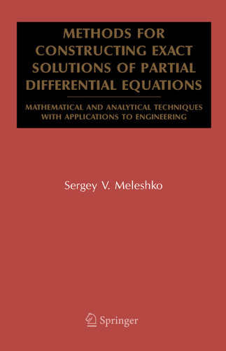 Methods for Constructing Exact Solutions of Partial Differential Equations: Mathematical and Analytical Techniques with Applications to Engineering (Mathematical and Analytical Techniques with Applications to Engineering) book cover by Sergey V. Meleshko