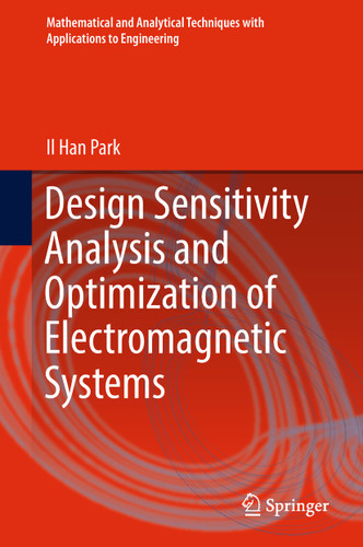 Design Sensitivity Analysis and Optimization of Electromagnetic Systems (Mathematical and Analytical Techniques with Applications to Engineering) book cover by Il Han Park