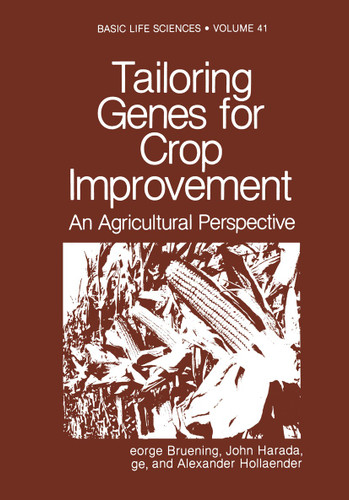 Tailoring Genes for Crop Improvement: An Agricultural Perspective (Basic Life Sciences #41) book cover by George Bruening, John Harada, Tsune Kosuge, Alexander Hollaender