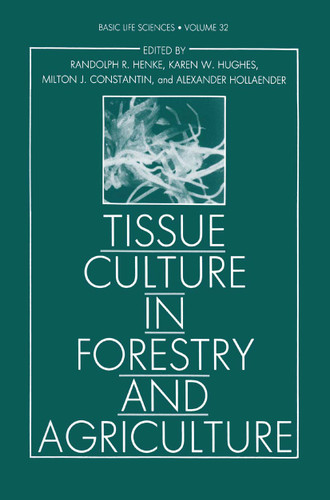 Tissue Culture in Forestry and Agriculture (Basic Life Sciences #32) book cover by Randolph R. Henke, Karen W. Hughes, Milton J. Constantin, Alexander Hollaender, Claire M. Wilson