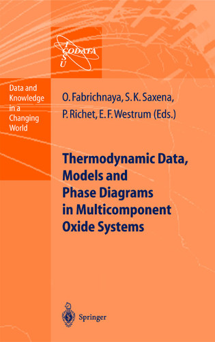 Thermodynamic Data, Models, and Phase Diagrams in Multicomponent Oxide Systems: An Assessment for Materials and Planetary Scientists Based on Calorimetric, Volumetric and Phase Equilibrium Data (Data and Knowledge in a Changing World) book cover by Olga Fabrichnaya, Surendra K. Saxena, Pascal Richet, Edgar F. Westrum