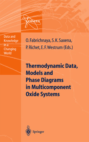 Thermodynamic Data, Models, and Phase Diagrams in Multicomponent Oxide Systems: An Assessment for Materials and Planetary Scientists Based on Calorimetric, Volumetric and Phase Equilibrium Data (Data and Knowledge in a Changing World) book cover by Olga Fabrichnaya, Surendra K. Saxena, Pascal Richet, Edgar F. Westrum