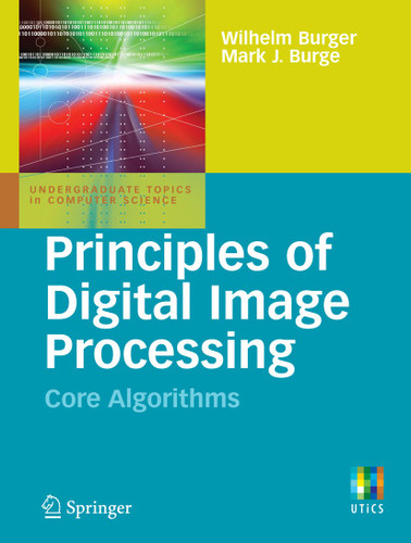 Principles of Digital Image Processing: Core Algorithms (Undergraduate Topics in Computer Science) book cover by Wilhelm Burger, Mark J. Burge