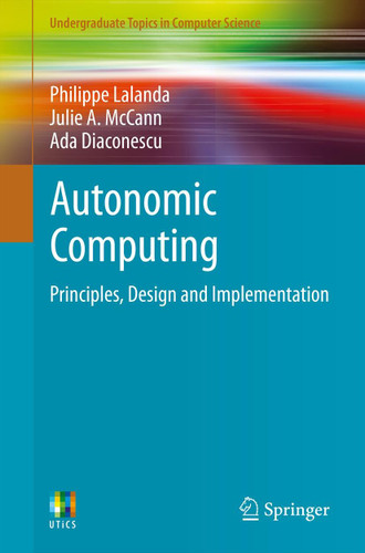 Autonomic Computing: Principles, Design and Implementation (Undergraduate Topics in Computer Science) book cover by Philippe Lalanda, Julie A. McCann, Ada Diaconescu