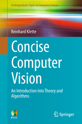 Concise Computer Vision: An Introduction into Theory and Algorithms (Undergraduate Topics in Computer Science) book cover by Reinhard Klette
