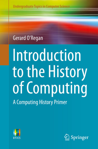 Introduction to the History of Computing: A Computing History Primer (Undergraduate Topics in Computer Science) book cover by Gerard O'Regan