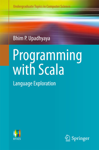 Programming with Scala: Language Exploration (Undergraduate Topics in Computer Science) book cover by Bhim P. Upadhyaya