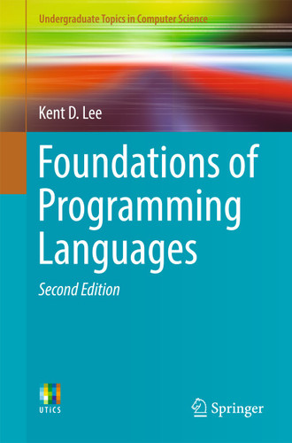 Foundations of Programming Languages (Undergraduate Topics in Computer Science) book cover by Kent D. Lee