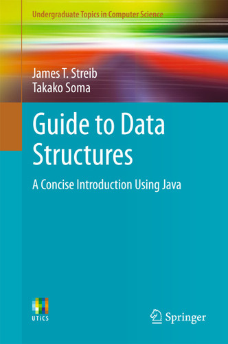 Guide to Data Structures: A Concise Introduction Using Java (Undergraduate Topics in Computer Science) book cover by James T. Streib, Takako Soma