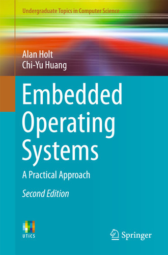 Embedded Operating Systems: A Practical Approach (Undergraduate Topics in Computer Science) book cover by Alan Holt, Chi-Yu Huang