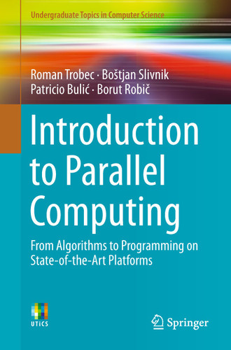 Introduction to Parallel Computing: From Algorithms to Programming on State-of-the-Art Platforms (Undergraduate Topics in Computer Science) book cover by Roman Trobec, Boštjan Slivnik, Patricio Bulić, Borut Robič