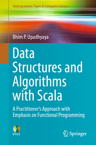 Data Structures and Algorithms with Scala: A Practitioner's Approach with Emphasis on Functional Programming (Undergraduate Topics in Computer Science) book cover by Bhim P. Upadhyaya