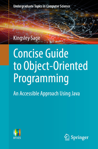 Concise Guide to Object-Oriented Programming: An Accessible Approach Using Java (Undergraduate Topics in Computer Science) book cover by Kingsley Sage