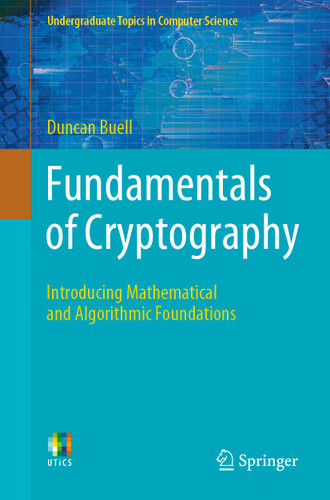 Fundamentals of Cryptography: Introducing Mathematical and Algorithmic Foundations (Undergraduate Topics in Computer Science) book cover by Duncan Buell
