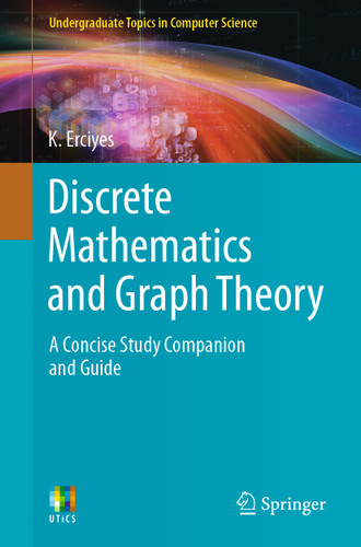 Discrete Mathematics and Graph Theory: A Concise Study Companion and Guide (Undergraduate Topics in Computer Science) book cover by K. Erciyes