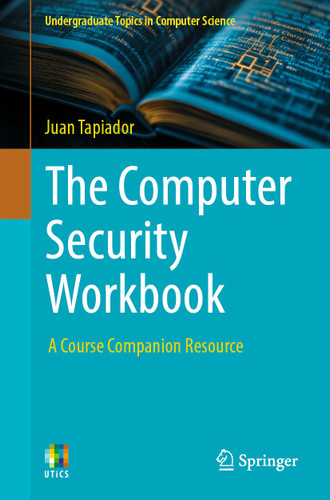 The Computer Security Workbook: A Course Companion Resource (Undergraduate Topics in Computer Science) book cover by Juan Tapiador