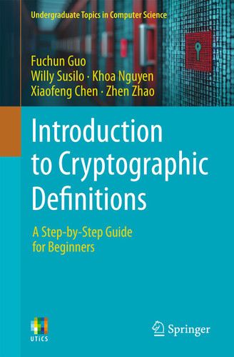 Introduction to Cryptographic Definitions: A Step-by-Step Guide for Beginners (Undergraduate Topics in Computer Science) book cover by Fuchun Guo, Willy Susilo, Khoa Nguyen, Xiaofeng Chen, Zhen Zhao