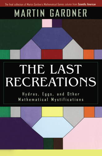 The Last Recreations: Hydras, Eggs, and Other Mathematical Mystifications book cover by Martin Gardner