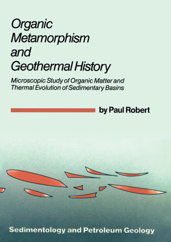 Organic Metamorphism and Geothermal History: Microscopic Study of Organic Matter and Thermal Evolution of Sedimentary Basins (Sedimentology and Petroleum Geology #3) book cover by Paul Robert