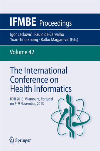 The International Conference on Health Informatics: ICHI 2013, Vilamoura, Portugal on 7-9 November, 2013 (IFMBE Proceedings #42) book cover by 