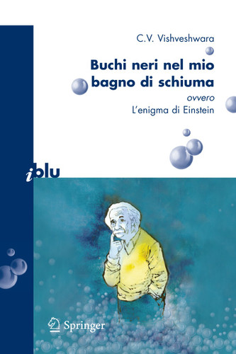 Buchi neri nel mio bagno di schiuma ovvero l'enigma di Einstein (I blu) book cover by C.V. Vishveshwara