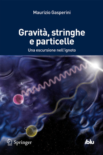 Gravità, stringhe e particelle: Una escursione nell'ignoto (I blu) book cover by Maurizio Gasperini