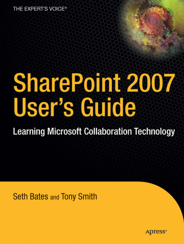 SharePoint 2007 User's Guide: Learning Microsoft's Collaboration and Productivity Platform book cover by Tony Smith, Seth Bates