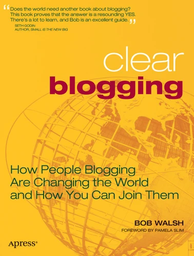 Clear Blogging: How People Blogging Are Changing the World and How You Can Join Them book cover by Robert Walsh