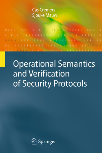 Operational Semantics and Verification of Security Protocols (Information Security and Cryptography) book cover by Cas Cremers, Sjouke Mauw