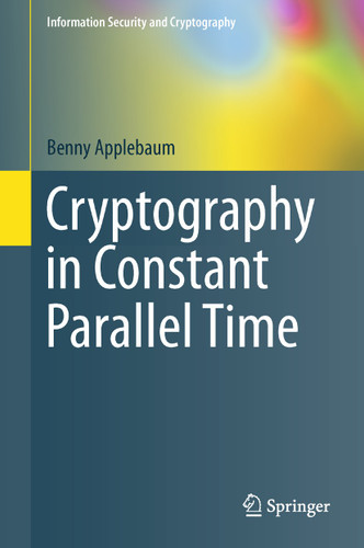 Cryptography in Constant Parallel Time (Information Security and Cryptography) book cover by Benny Applebaum