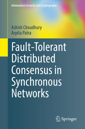 Fault-Tolerant Distributed Consensus in Synchronous Networks (Information Security and Cryptography) book cover by Ashish Choudhury, Arpita Patra