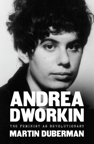 Andrea Dworkin: The Feminist as Revolutionary Cover