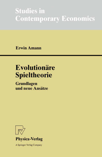 Evolutionäre Spieltheorie: Grundlagen und neue Ansätze (Studies in Contemporary Economics) book cover by Erwin Amann
