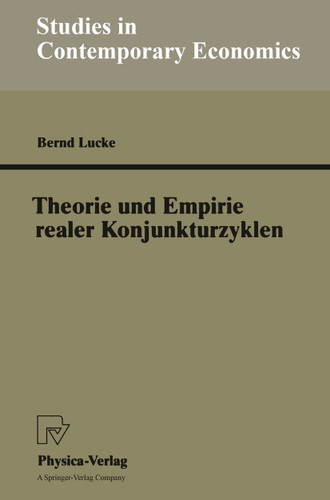Theorie und Empirie realer Konjunkturzyklen (Studies in Contemporary Economics) book cover by Bernd Lucke