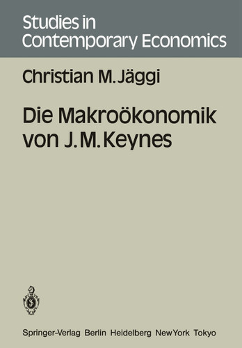 Die Makroökonomik von J. M. Keynes (Studies in Contemporary Economics) book cover by Christian M. Jäggi