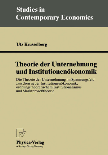 Theorie der Unternehmung und Institutionenökonomik: Die Theorie der Unternehmung im Spannungsfeld zwischen neuer Institutionenökonomik, ordnungstheoretischem Institutionalismus und Marktprozeßtheorie book cover by Utz Krüsselberg
