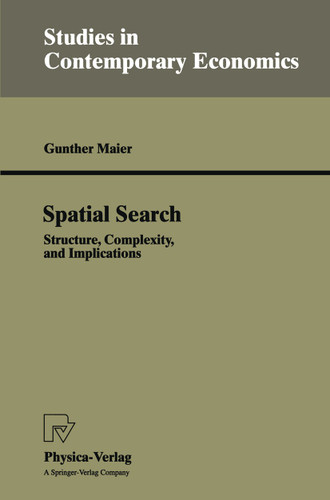 Spatial Search: Structure, Complexity, and Implications (Studies in Contemporary Economics) book cover by Gunther Maier