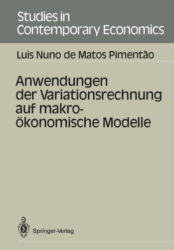 Anwendungen der Variationsrechnung auf makroökonomische Modelle (Studies in Contemporary Economics) book cover by Luis N.de Matos Pimentao