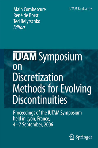 IUTAM Symposium on Discretization Methods for Evolving Discontinuities: Proceedings of the IUTAM Symposium held Lyon, France, 4 – 7 September, 2006 (IUTAM Bookseries #5) book cover by 