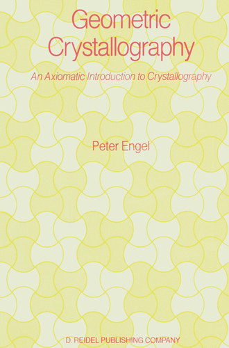 Geometric Crystallography: An Axiomatic Introduction to Crystallography book cover by P. Engel