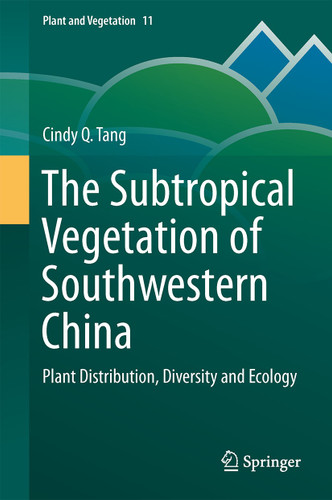 The Subtropical Vegetation of Southwestern China: Plant Distribution, Diversity and Ecology (Plant and Vegetation #11) book cover by Cindy Q. Tang