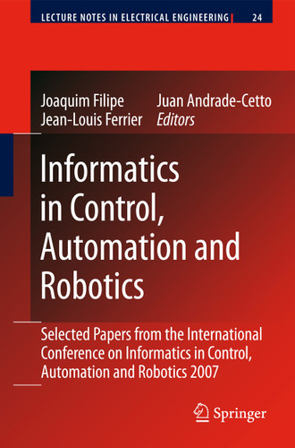 Informatics in Control, Automation and Robotics: Selected Papers from the International Conference on Informatics in Control, Automation and Robotics 2007 (Lecture Notes in Electrical Engineering #24) book cover by 