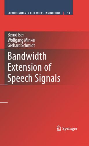 Bandwidth Extension of Speech Signals (Lecture Notes in Electrical Engineering #13) book cover by Bernd Iser, Gerhard Schmidt, Wolfgang Minker