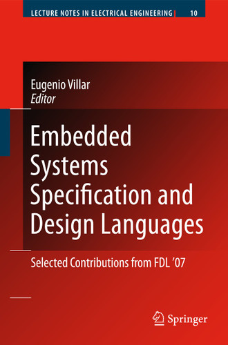 Embedded Systems Specification and Design Languages: Selected Contributions from FDL’07 (Lecture Notes in Electrical Engineering #10) book cover by 