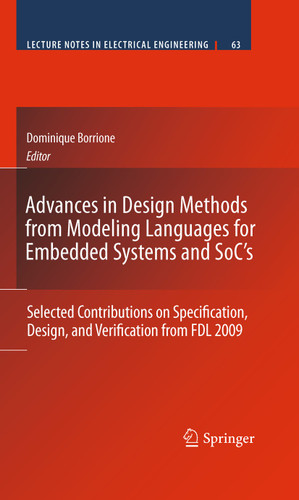 Advances in Design Methods from Modeling Languages for Embedded Systems and SoC’s: Selected Contributions on Specification, Design, and Verification from FDL 2009 (Lecture Notes in Electrical Engineering #63) book cover by 