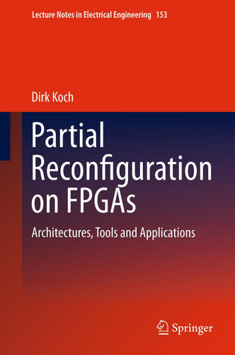Partial Reconfiguration on FPGAs: Architectures, Tools and Applications (Lecture Notes in Electrical Engineering #153) book cover by Dirk Koch