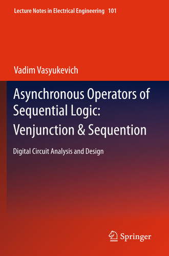 Asynchronous Operators of Sequential Logic: Venjunction & Sequention: Digital Circuit Analysis and Design (Lecture Notes in Electrical Engineering #101) book cover by Vadim Vasyukevich